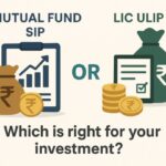 Mutual Fund SIP or LIC ULIP SIP: Which is right for your investment?
